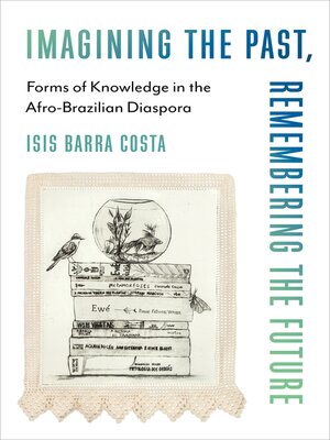 cover image of Imagining the Past, Remembering the Future